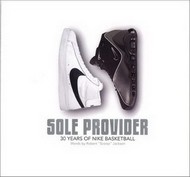 Book cover: Sole Provider: 30 Years of Nike Basketball